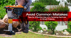 Avoid Common Mistakes: Tips for Effective Use of a Tamping Rammer in Small Projects