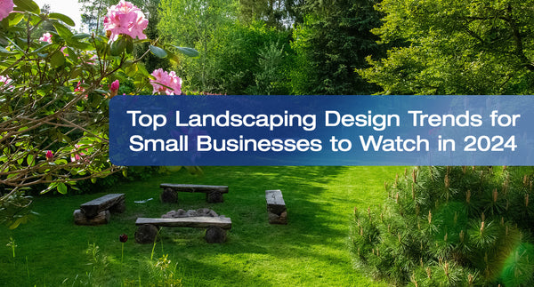 Top Landscape Design Trends for Small Businesses to Watch in 2024