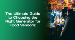 The Ultimate Guide to Choosing the Right Generator for Food Vendors