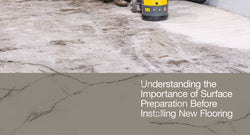 Understanding the Importance of Surface Preparation Before Installing New Flooring