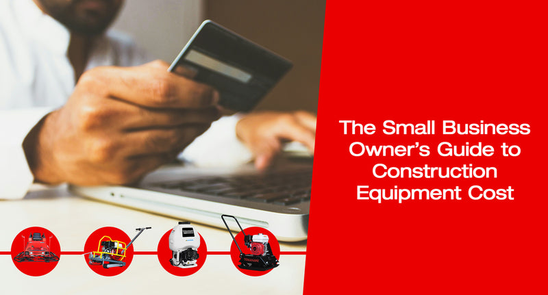 The Small Business Owner's Guide to Navigating Construction Equipment Costs