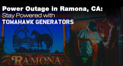 Power Outage in Ramona, CA: Stay Powered with Tomahawk Generators