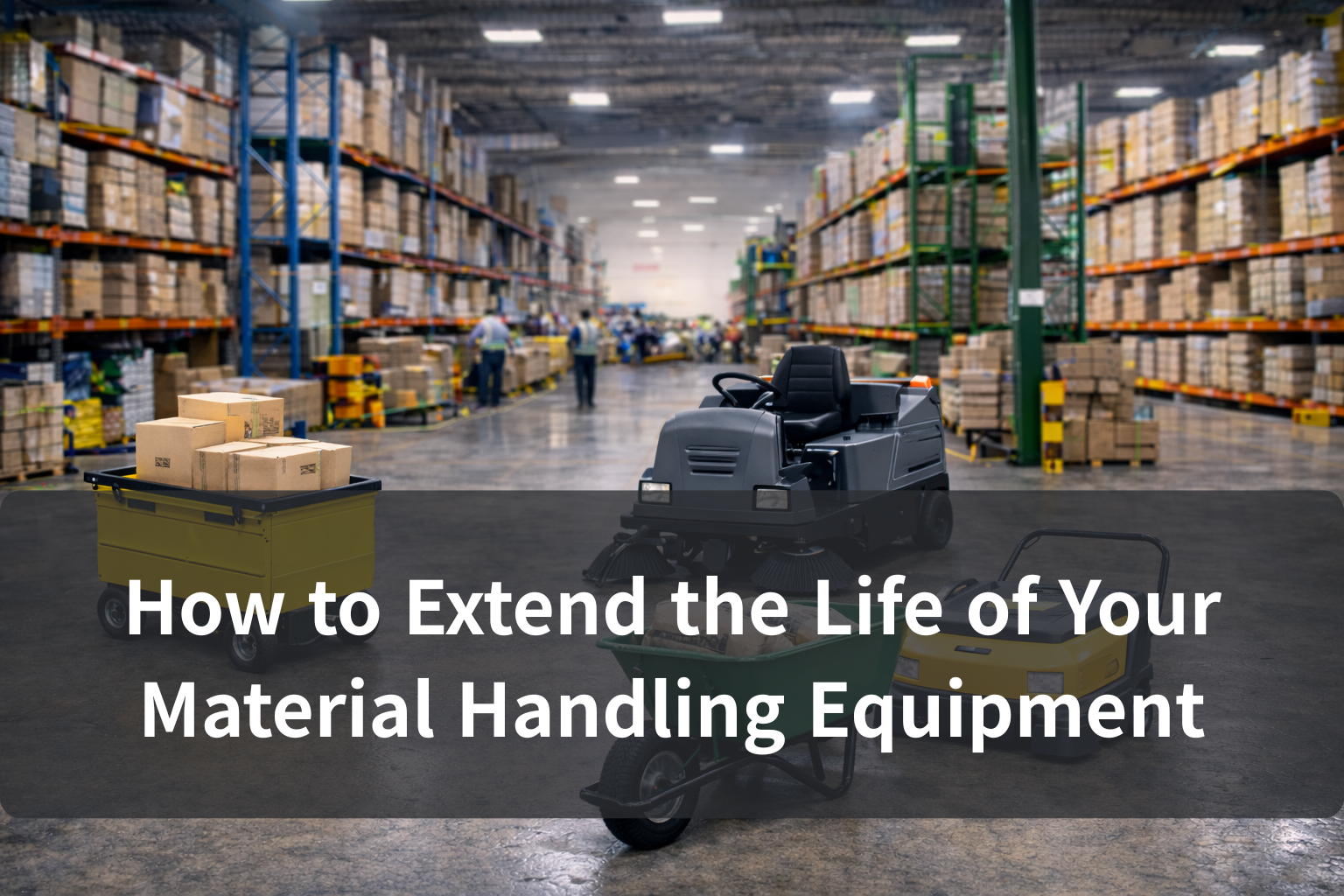 How to Extend the Life of Your Material Handling Equipment