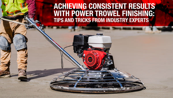 Achieving Consistent Results with Power Trowel Finishing: Tips and Tricks from Industry Experts