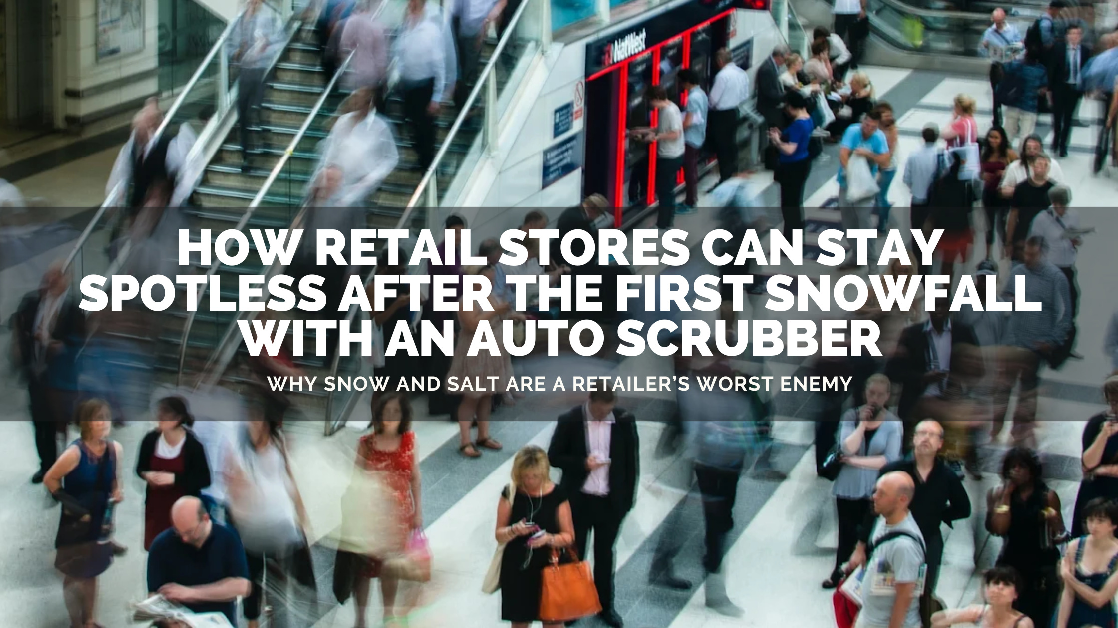 How Retail Stores Can Stay Spotless After the First Snowfall with an Auto Scrubber