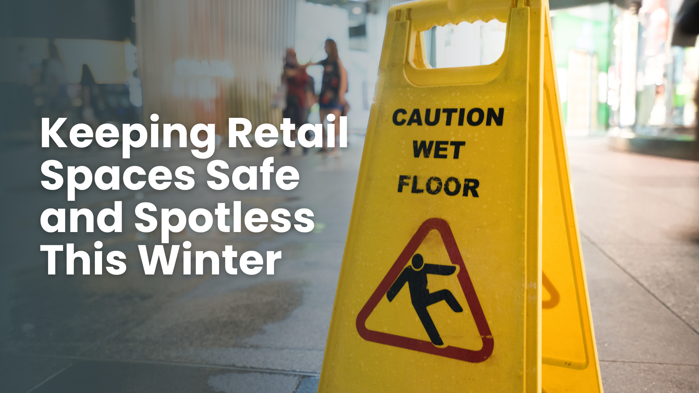 Keeping Retail Spaces Safe and Spotless This Winter