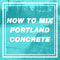 How to Mix Portland Cement