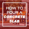 How to Pour a Concrete Slab
