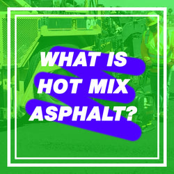 What Is Hot Mix Asphalt?